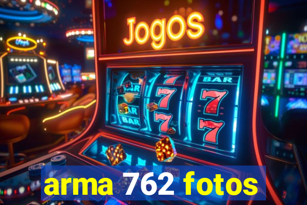 arma 762 fotos